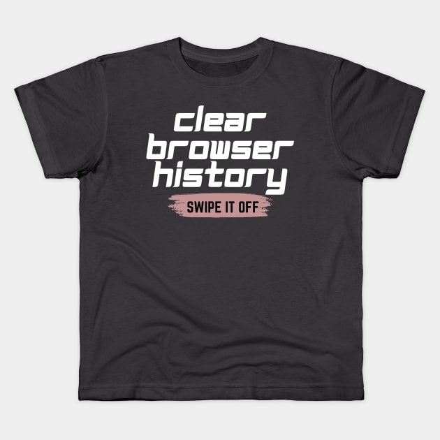 Clear your browser history Kids T-Shirt by Lovelybrandingnprints